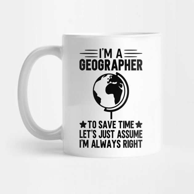 I'm A Geographer To Save Time Let's Just Assume I'm Always Right by HaroonMHQ